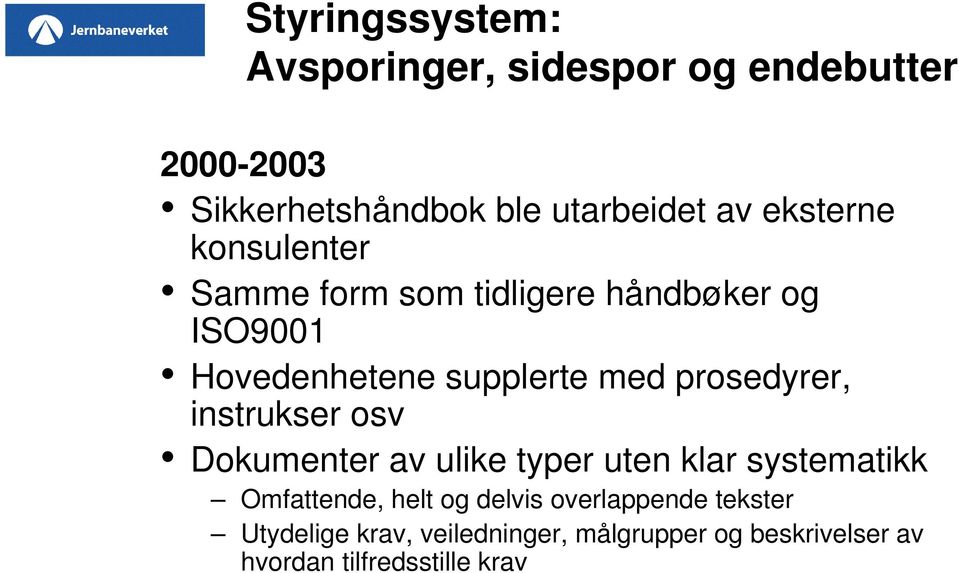 prosedyrer, instrukser osv Dokumenter av ulike typer uten klar systematikk Omfattende, helt og