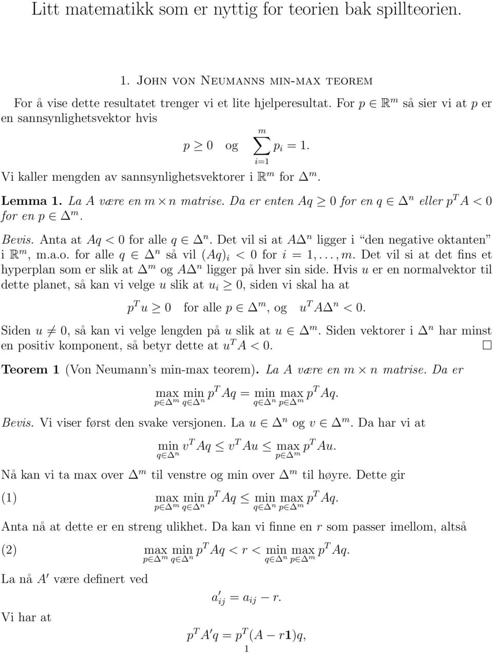 Da er enten Aq 0 for en q n eller p T A < 0 for en p m. Bevis. Anta at Aq < 0 for alle q n. Det vil si at A n ligger i den negative oktanten i R m, m.a.o. for alle q n så vil Aq) i < 0 for i =,...,m.