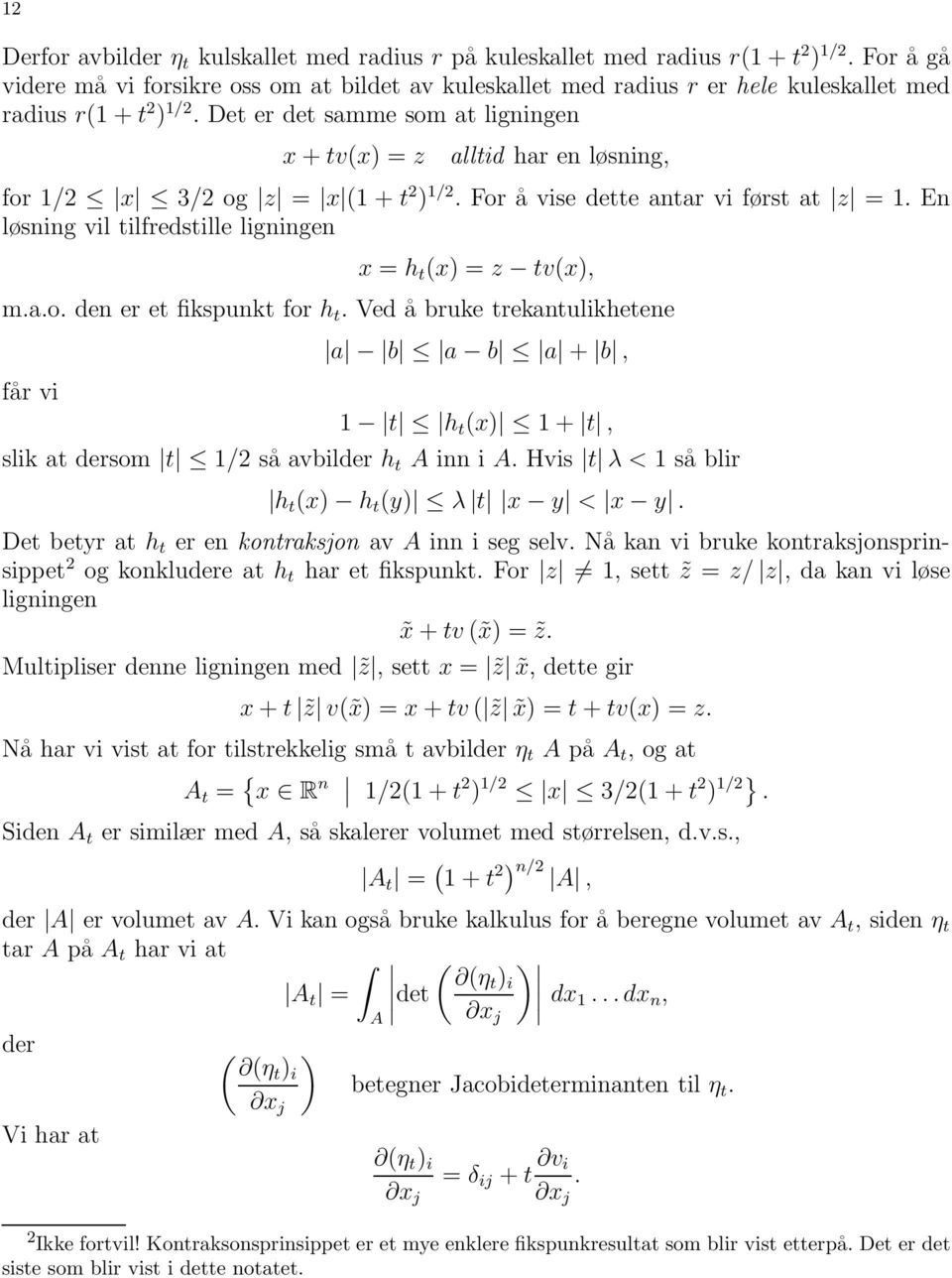 Det er det samme som at ligningen x + tvx) = z alltid har en løsning, for /2 x 3/2 og z = x + t 2 ) /2. For å vise dette antar vi først at z =.