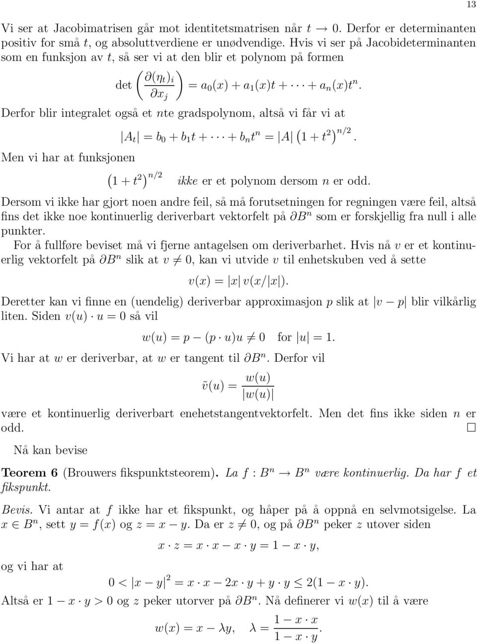 x j Derfor blir integralet også et nte gradspolynom, altså vi får vi at Men vi har at funksjonen + t 2 ) n/2 A t = b 0 + b t + + b n t n = A + t 2) n/2. ikke er et polynom dersom n er odd.