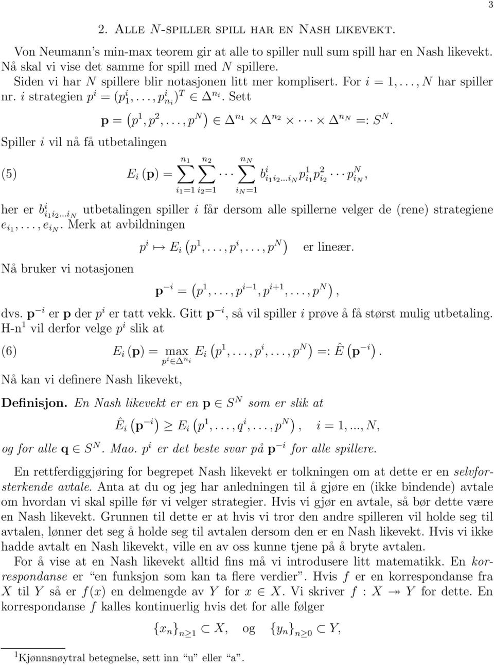 ..,p N) n n 2 n N =: S N. n n 2 i = i 2 = n N i N = b i i i 2...i N p i p 2 i 2 p N i N, her er b i i i 2...i N utbetalingen spiller i får dersom alle spillerne velger de rene) strategiene e i,...,e in.