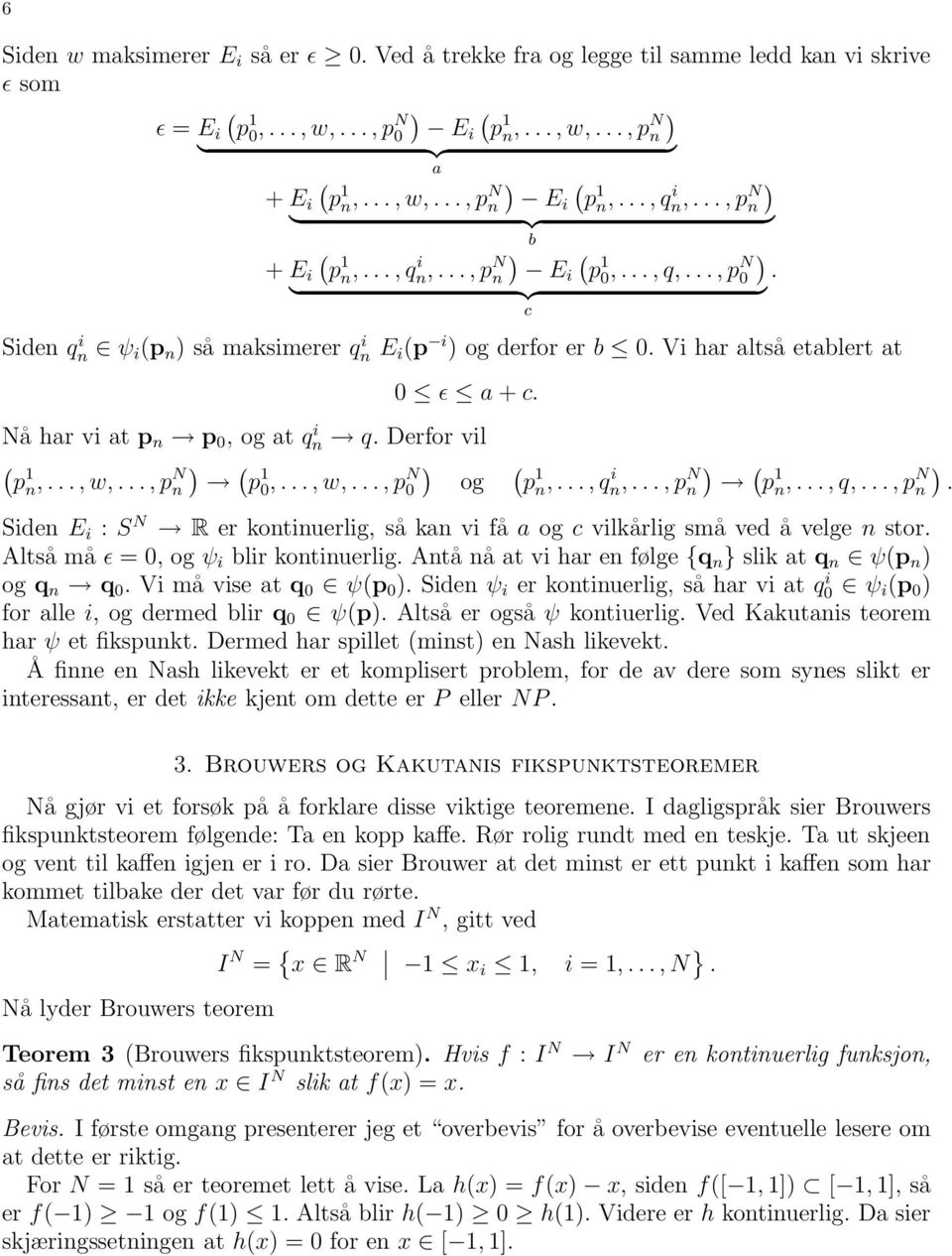 Nå har vi at p n p 0, og at qn i q. Derfor vil ) ) p n,..., w,..., p N n p 0,...,w,..., p N 0 og p n,..., qn i,.. ) ).,pn n p n,...,q,..., p N n. Siden E i : S N R er kontinuerlig, så kan vi få a og c vilkårlig små ved å velge n stor.