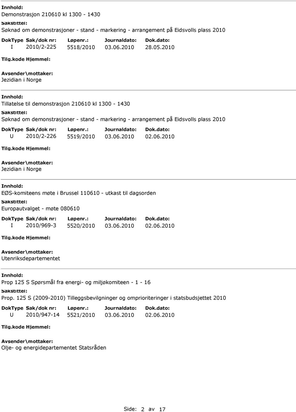 5519/2010 Jezidian i Norge EØS-komiteens møte i Brussel 110610 - utkast til dagsorden Europautvalget - møte 080610 2010/969-3 5520/2010 tenriksdepartementet Prop 125 S