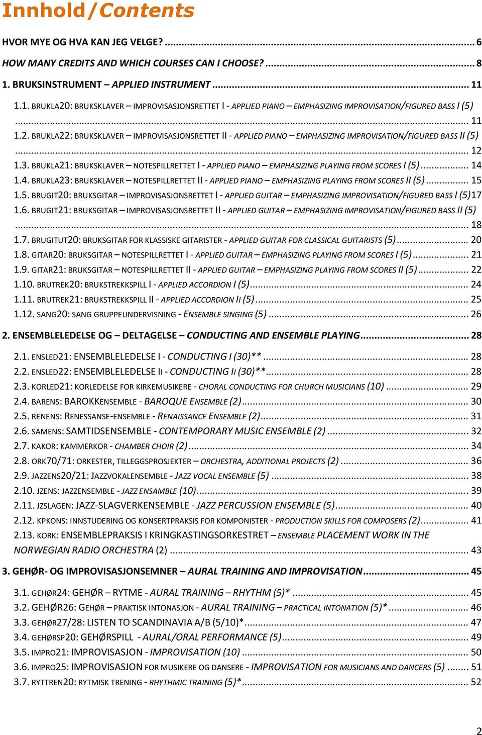 .. 12 1.3. BRUKLA21: BRUKSKLAVER NOTESPILLRETTET I - APPLIED PIANO EMPHASIZING PLAYING FROM SCORES I (5)... 14 