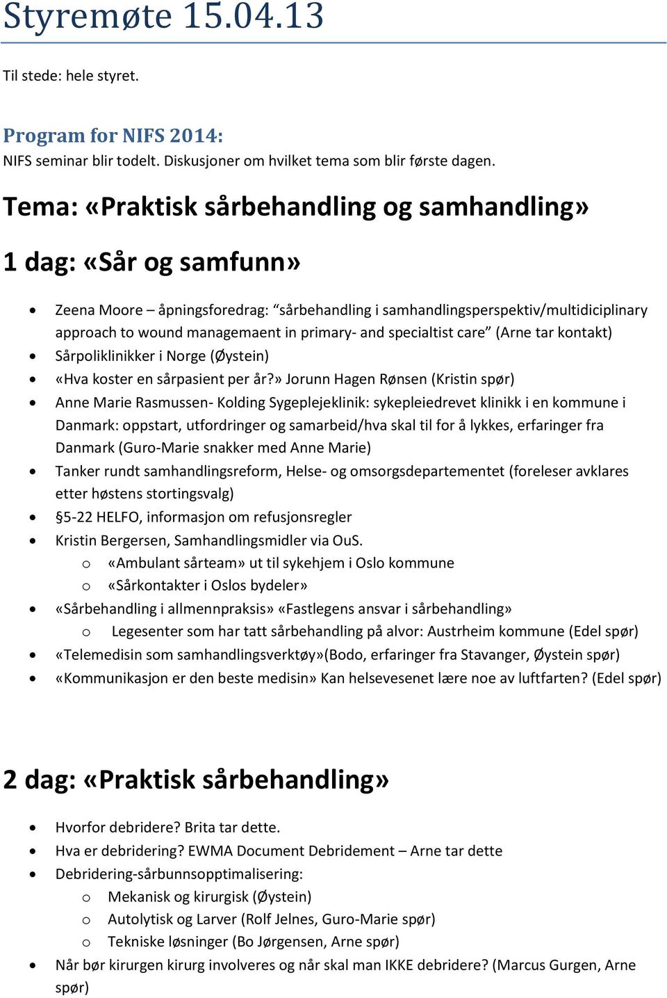 and specialtist care (Arne tar kontakt) Sårpoliklinikker i Norge (Øystein) «Hva koster en sårpasient per år?