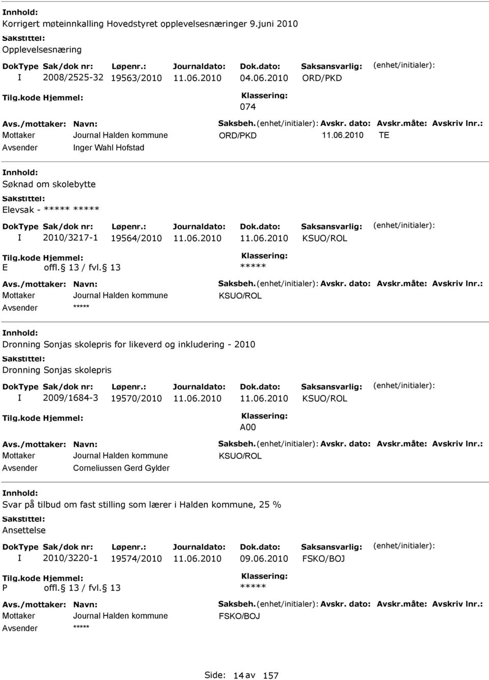 Dronning Sonjas skolepris for likeverd og inkludering - 2010 Dronning Sonjas skolepris 2009/1684-3 19570/2010 KSUO/ROL 00 KSUO/ROL vsender