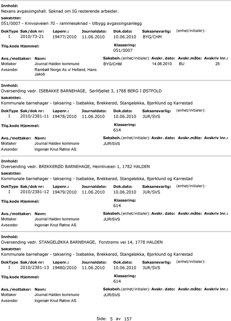 SEBKKE BRNEHGE, Sørlifjellet 3, 1788 BERG ØSTFOLD Kommunale barnehager - taksering - sebakke, Brekkerød, Stangeløkka, Bjørklund og Karrestad 2010/2381-11 19478/2010 10.06.