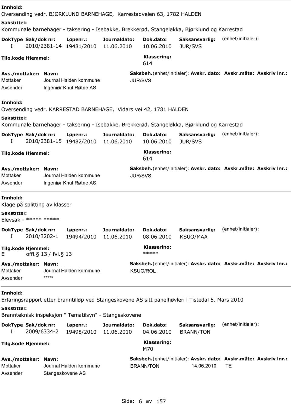 KRRESTD BRNEHGE, Vidars vei 42, 1781 HLDEN Kommunale barnehager - taksering - sebakke, Brekkerød, Stangeløkka, Bjørklund og Karrestad 2010/2381-15 19482/2010 10.06.