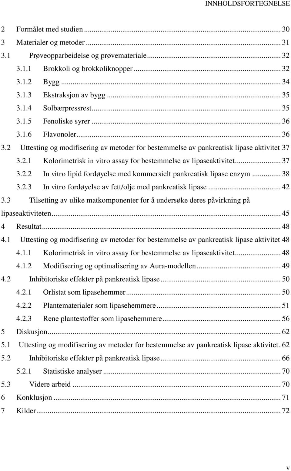 .. 37 3.2.2 In vitro lipid fordøyelse med kommersielt pankreatisk lipase enzym... 38 3.2.3 In vitro fordøyelse av fett/olje med pankreatisk lipase... 42 3.