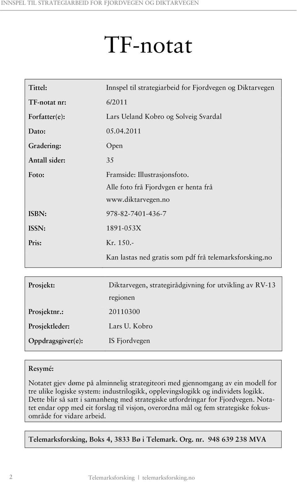 - Kan lastas ned gratis som pdf frå telemarksforsking.no Prosjekt: Diktarvegen, strategirådgivning for utvikling av RV-13 regionen Prosjektnr.: 20110300 Prosjektleder: Oppdragsgiver(e): Lars U.