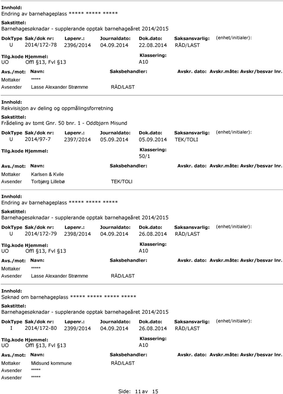 1 - Oddbjørn Misund 2014/97-7 2397/2014 TEK/TOL 50/1 Karlsen & Kvile TEK/TOL Endring av