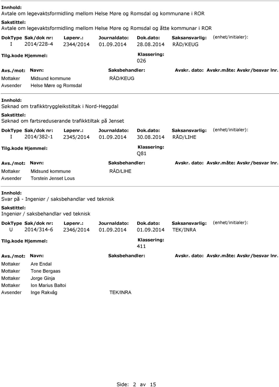 2014 RÅD/KEG 026 Helse Møre og Romsdal RÅD/KEG Søknad om trafikktryggleikstiltak i Nord-Heggdal Søknad om fartsreduserande trafikktiltak på Jenset