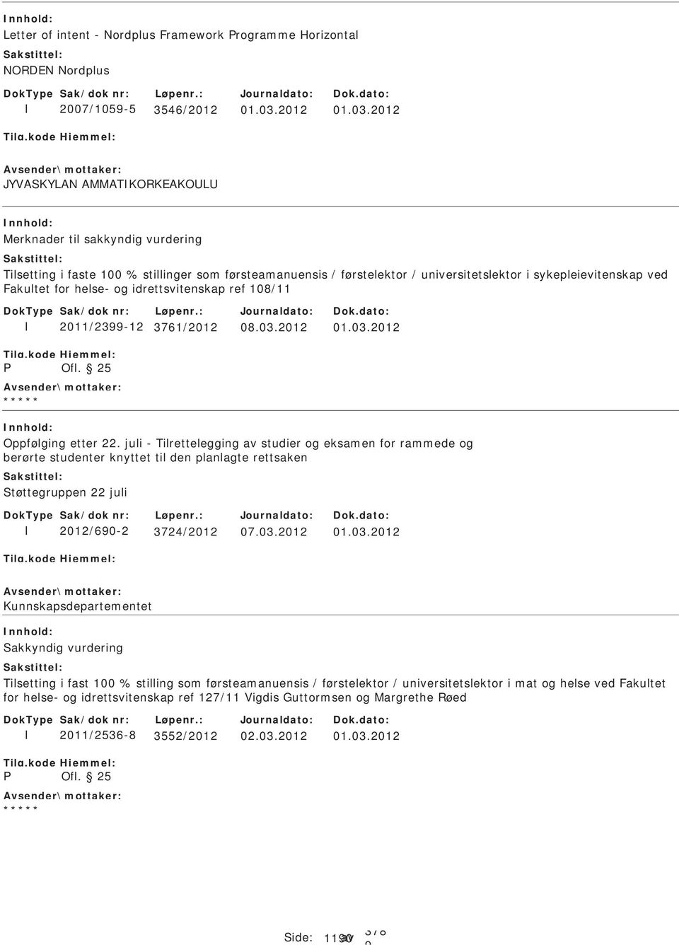 2012 JYVAKYLAN AMMATKORKEAKOL Merknader til sakkyndig vurdering Tilsetting i faste 100 % stillinger som førsteamanuensis / førstelektor / universitetslektor i sykepleievitenskap ved Fakultet for