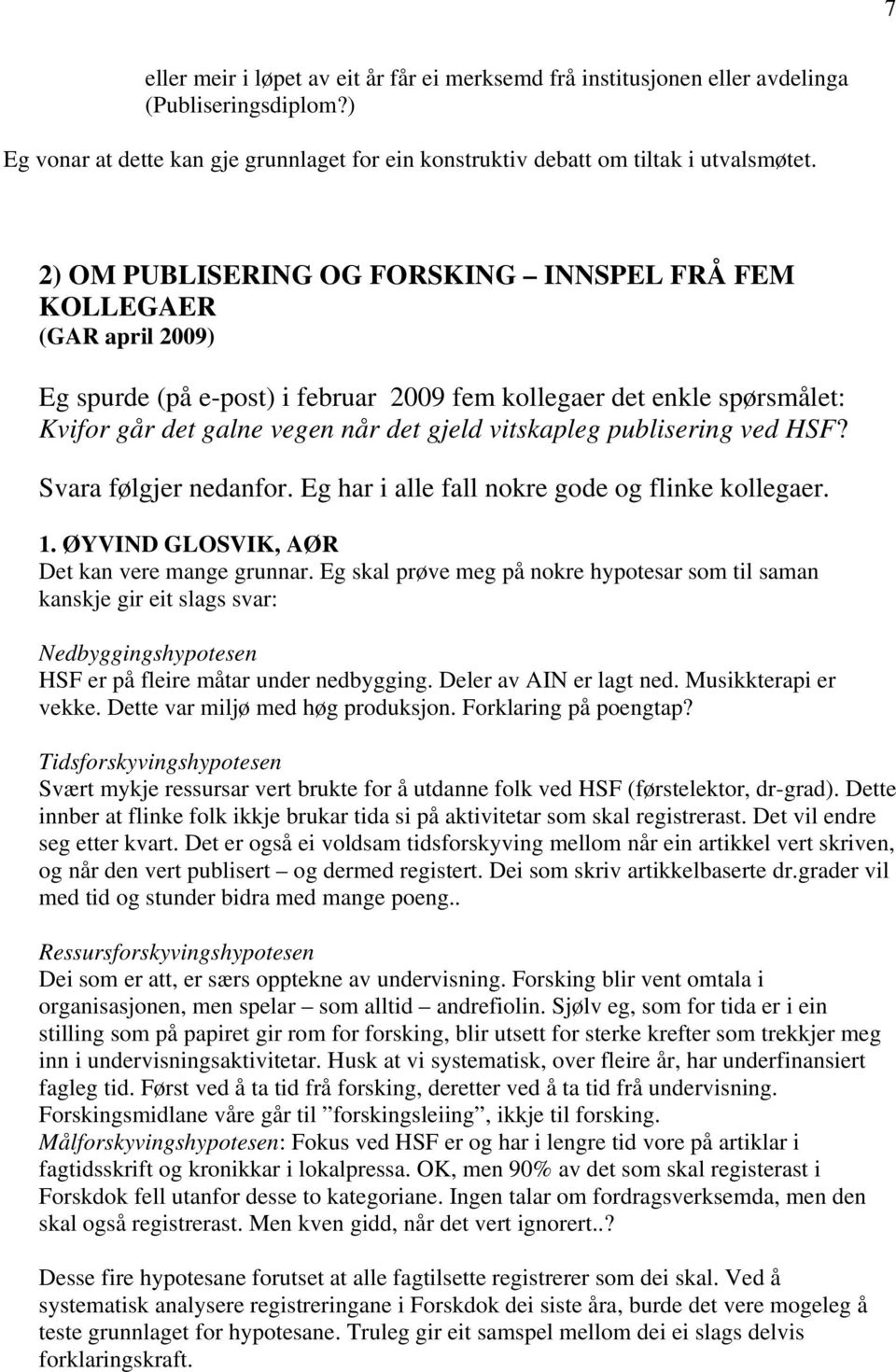 publisering ved HSF? Svara følgjer nedanfor. Eg har i alle fall nokre gode og flinke kollegaer. 1. ØYVIND GLOSVIK, AØR Det kan vere mange grunnar.