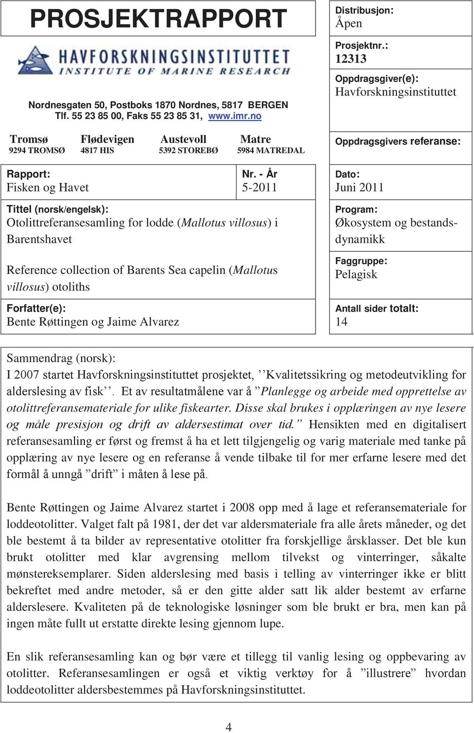: 12313 Oppdragsgiver(e): Havforskningsinstituttet Oppdragsgivers referanse: Rapport: Fisken og Havet Nr.
