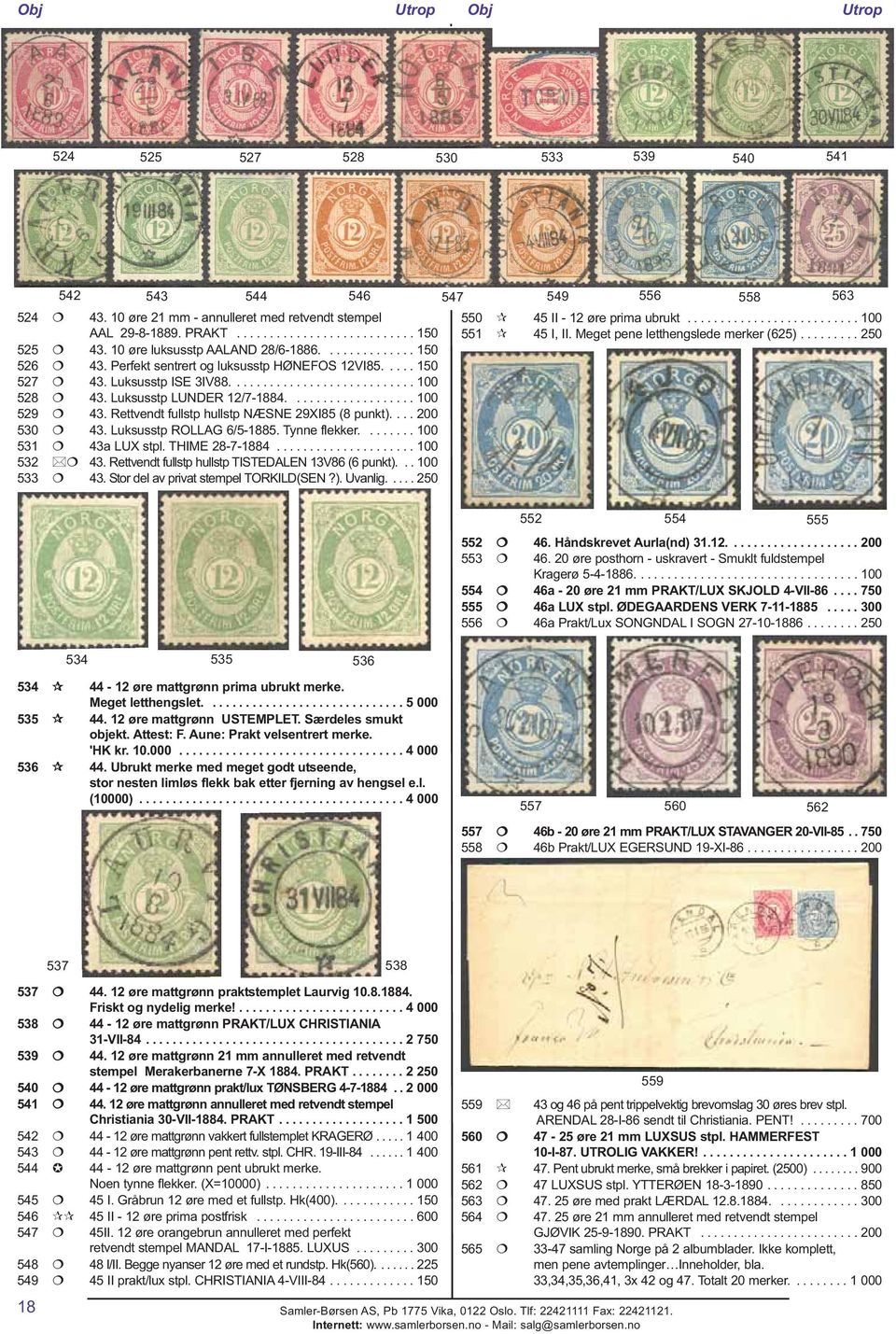 Luksusstp LUNDER 12/7-1884................... 100 529 43. Rettvendt fullstp hullstp NÆSNE 29XI85 (8 punkt).... 200 530 43. Luksusstp ROLLAG 6/5-1885. Tynne flekker........ 100 531 43a LUX stpl.