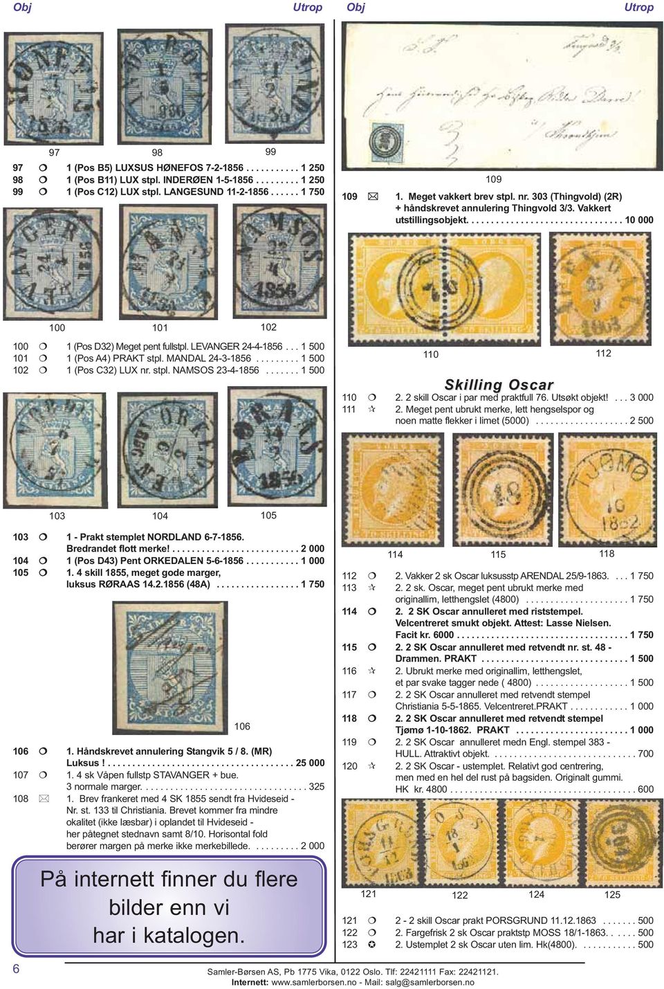 LEVANGER 24-4-1856... 1 500 101 1 (Pos A4) PRAKT stpl. MANDAL 24-3-1856......... 1 500 102 1 (Pos C32) LUX nr. stpl. NAMSOS 23-4-1856....... 1 500 110 112 Skilling Oscar 110 2.