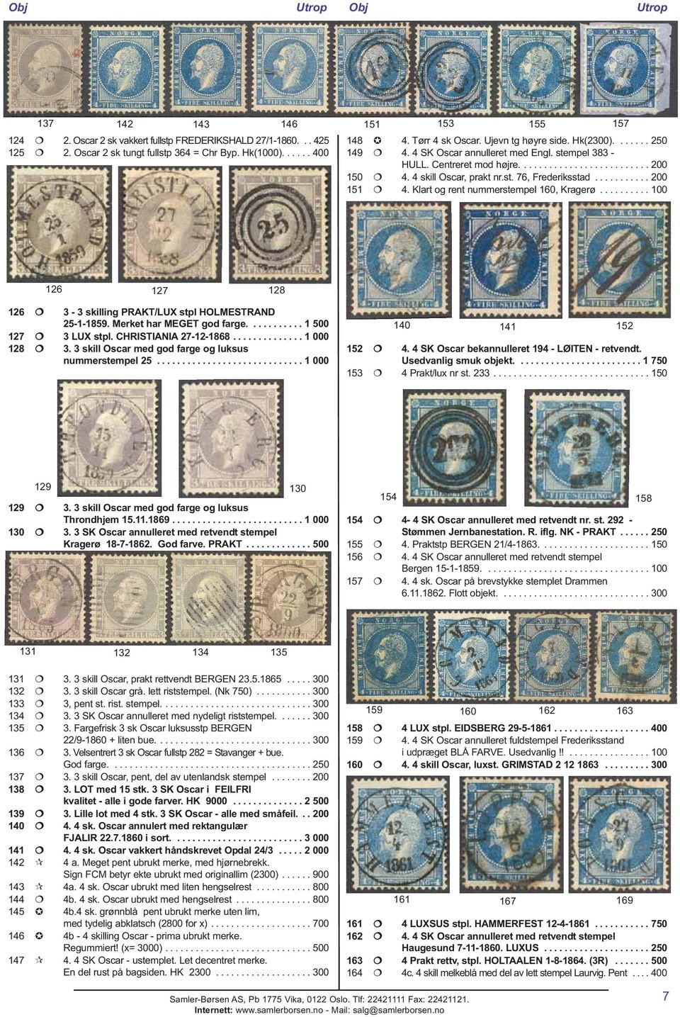 .......... 200 151 4. Klart og rent nummerstempel 160, Kragerø.......... 100 126 127 128 126 3-3 skilling PRAKT/LUX stpl HOLMESTRAND 25-1-1859. Merket har MEGET god farge........... 1 500 127 3 LUX stpl.