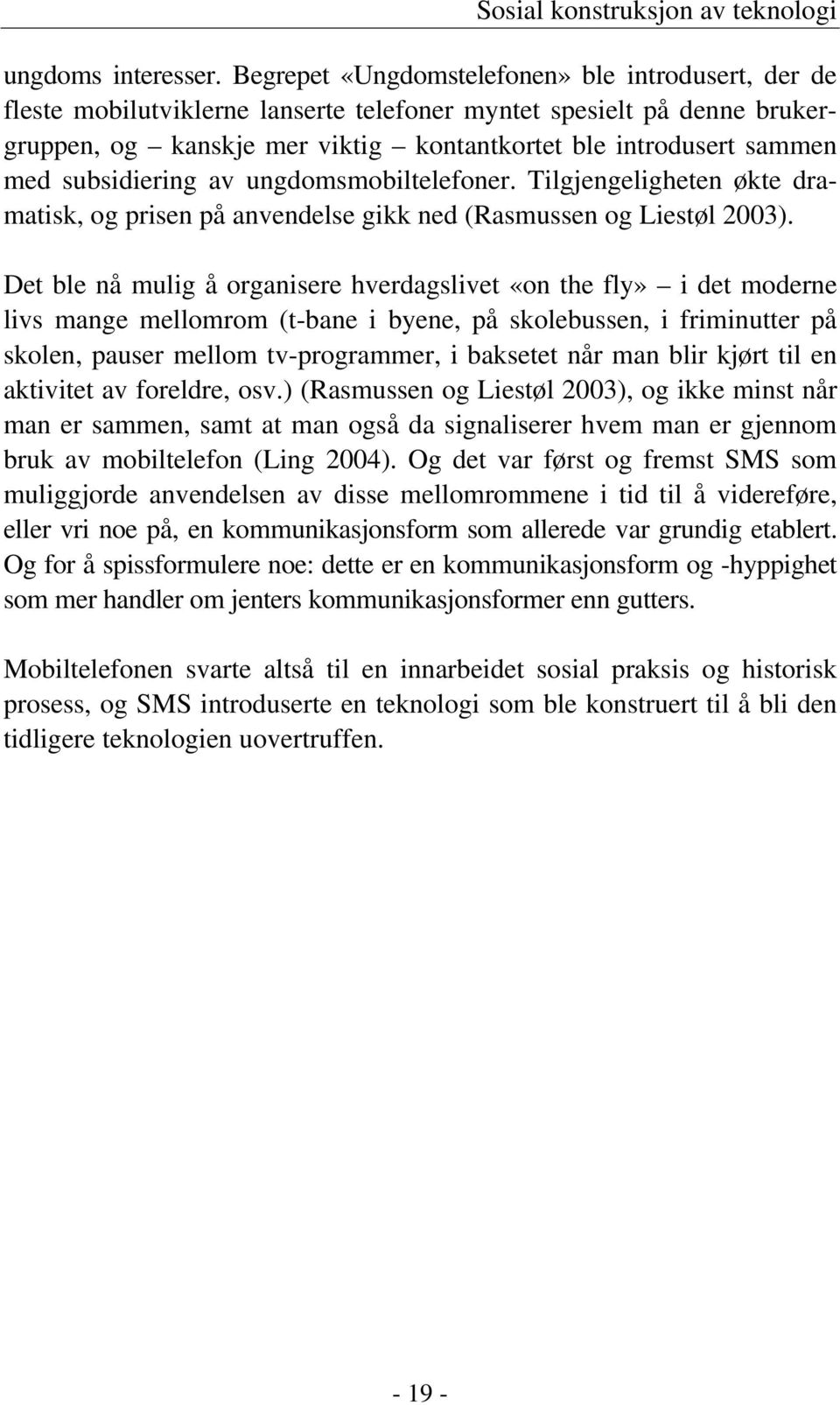 subsidiering av ungdomsmobiltelefoner. Tilgjengeligheten økte dramatisk, og prisen på anvendelse gikk ned (Rasmussen og Liestøl 2003).