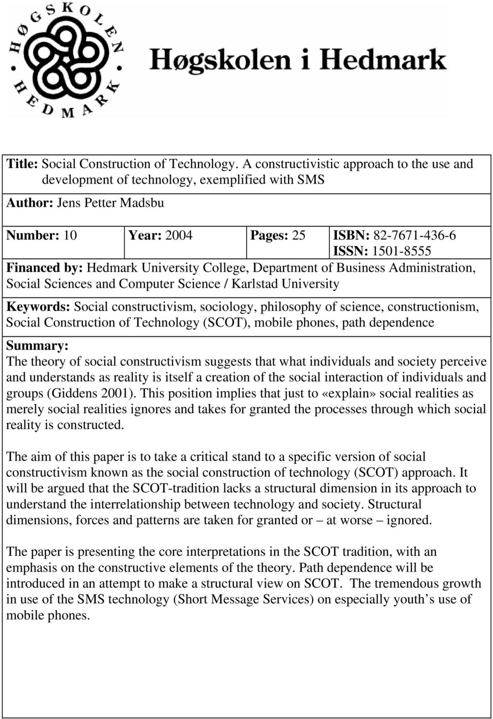 Hedmark University College, Department of Business Administration, Social Sciences and Computer Science / Karlstad University Keywords: Social constructivism, sociology, philosophy of science,