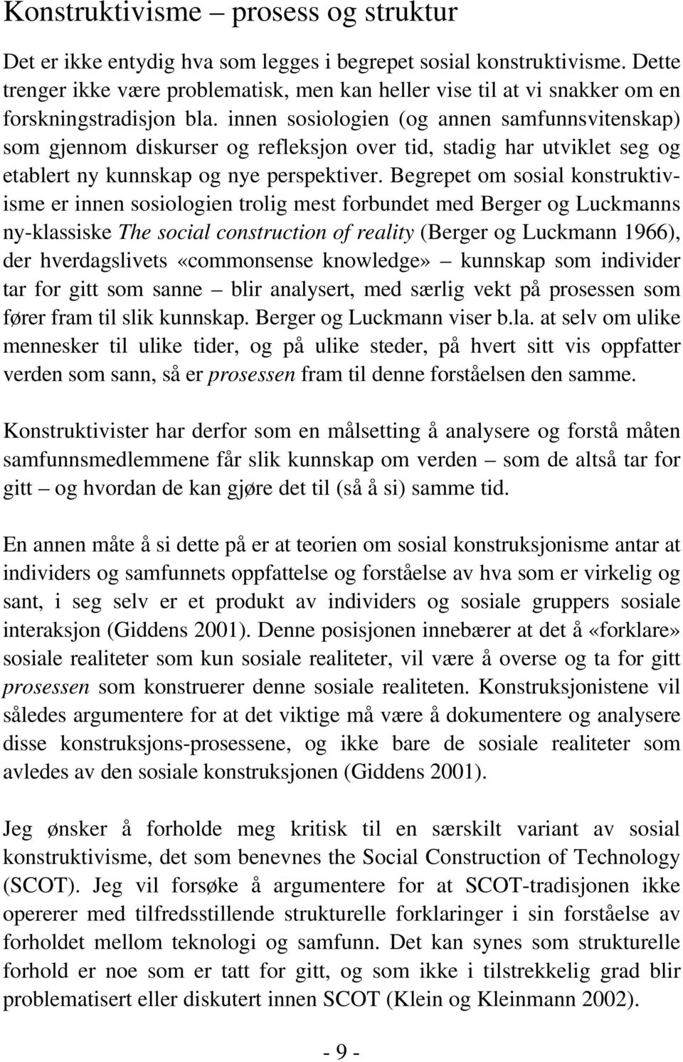 innen sosiologien (og annen samfunnsvitenskap) som gjennom diskurser og refleksjon over tid, stadig har utviklet seg og etablert ny kunnskap og nye perspektiver.