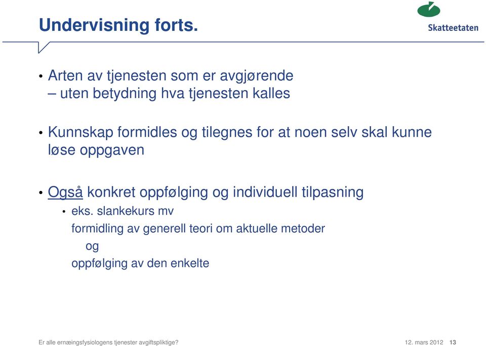 tilegnes for at noen selv skal kunne løse oppgaven Også konkret oppfølging og individuell