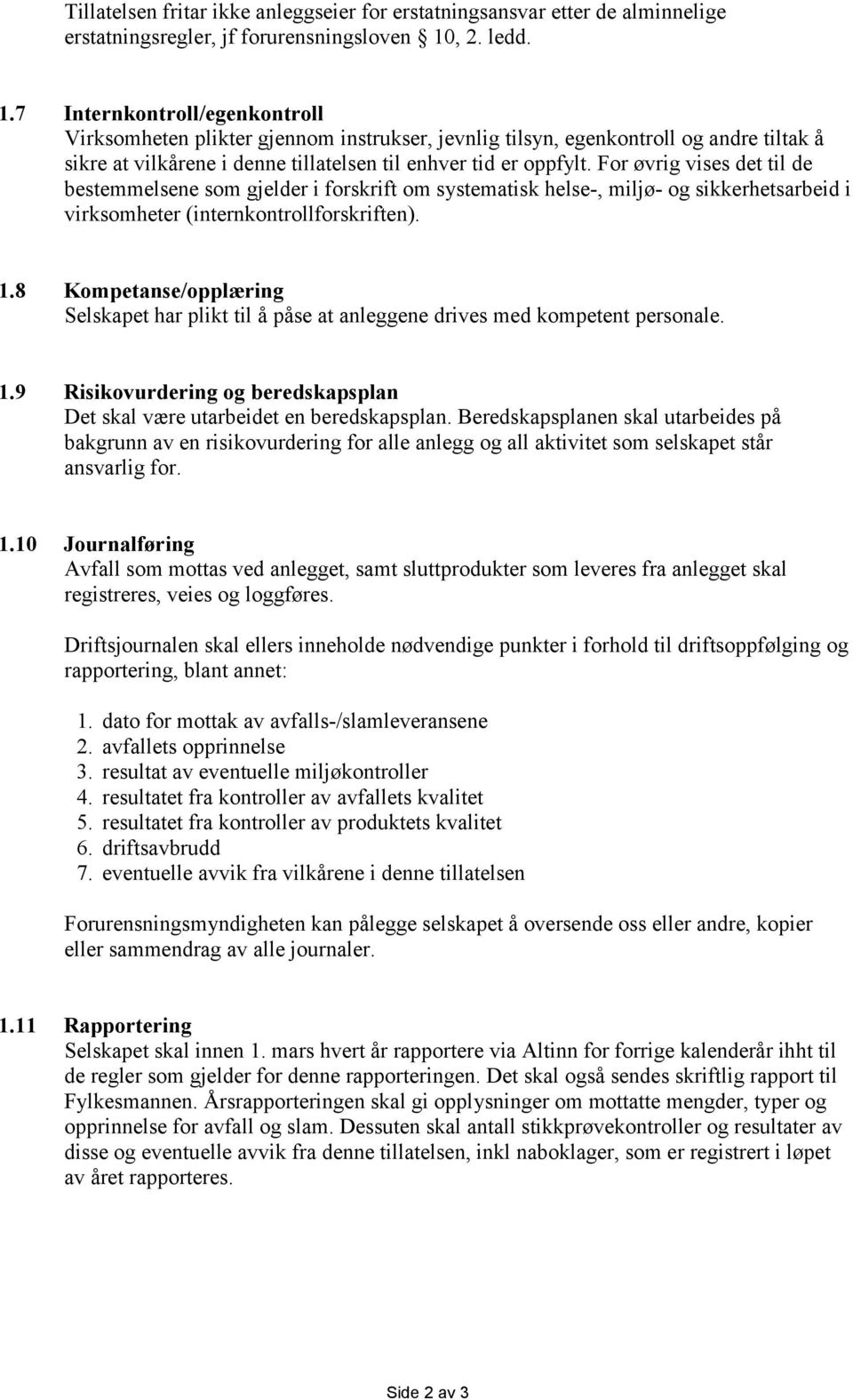 For øvrig vises det til de bestemmelsene som gjelder i forskrift om systematisk helse-, miljø- og sikkerhetsarbeid i virksomheter (internkontrollforskriften). 1.