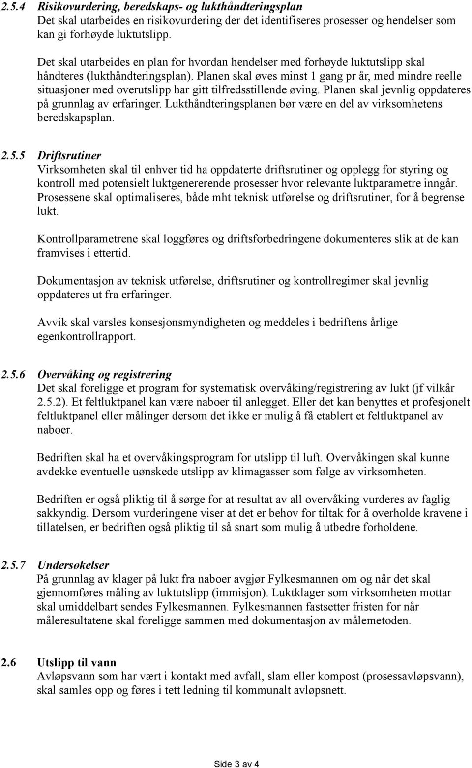 Planen skal øves minst 1 gang pr år, med mindre reelle situasjoner med overutslipp har gitt tilfredsstillende øving. Planen skal jevnlig oppdateres på grunnlag av erfaringer.