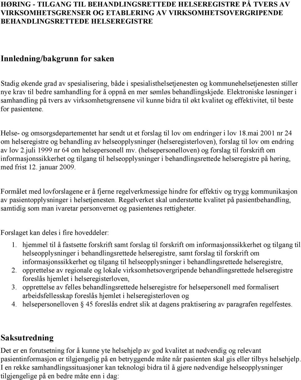 Elektroniske løsninger i samhandling på tvers av virksomhetsgrensene vil kunne bidra til økt kvalitet og effektivitet, til beste for pasientene.