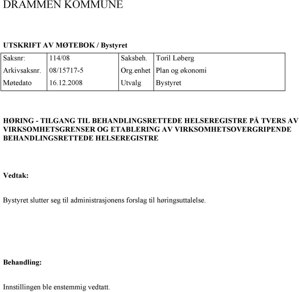 2008 Utvalg Bystyret HØRING - TILGANG TIL BEHANDLINGSRETTEDE HELSEREGISTRE PÅ TVERS AV VIRKSOMHETSGRENSER OG