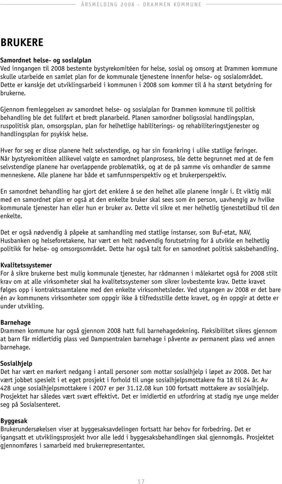 Gjennom fremleggelsen av samordnet helse- og sosialplan for Drammen kommune til politisk behandling ble det fullført et bredt planarbeid.