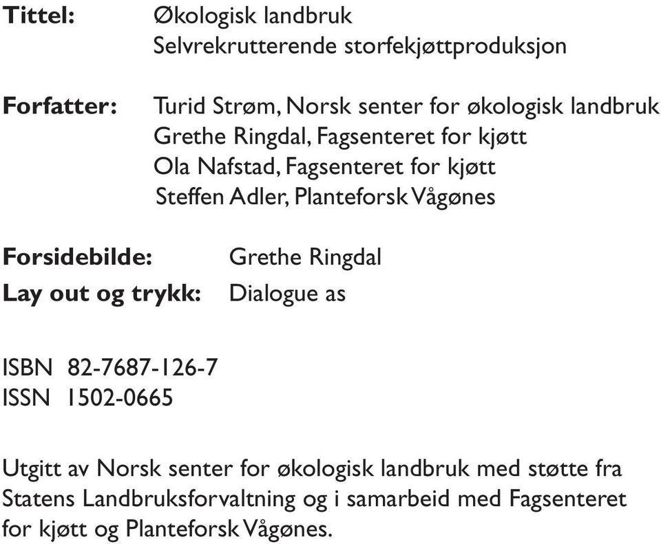 Forsidebilde: Lay out og trykk: Grethe Ringdal Dialogue as ISBN 82-7687-126-7 ISSN 1502-0665 Utgitt av Norsk senter for