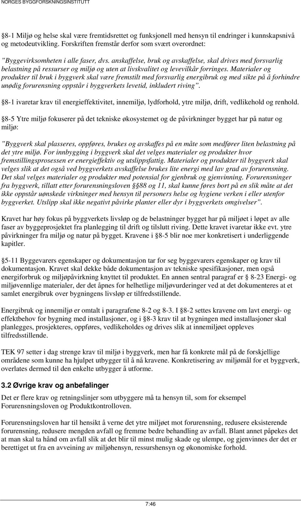 anskaffelse, bruk og avskaffelse, skal drives med forsvarlig belastning på ressurser og miljø og uten at livskvalitet og levevilkår forringes.