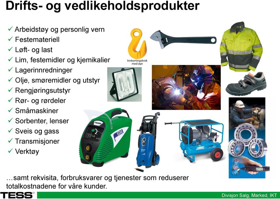 Rengjøringsutstyr Rør- og rørdeler Småmaskiner Sorbenter, lenser Sveis og gass