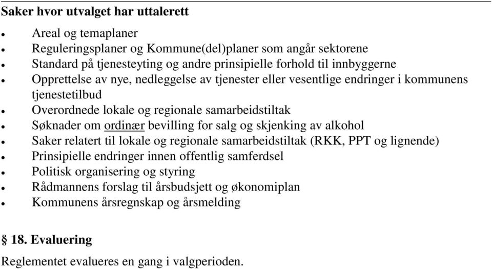 ordinær bevilling for salg og skjenking av alkohol Saker relatert til lokale og regionale samarbeidstiltak (RKK, PPT og lignende) Prinsipielle endringer innen offentlig