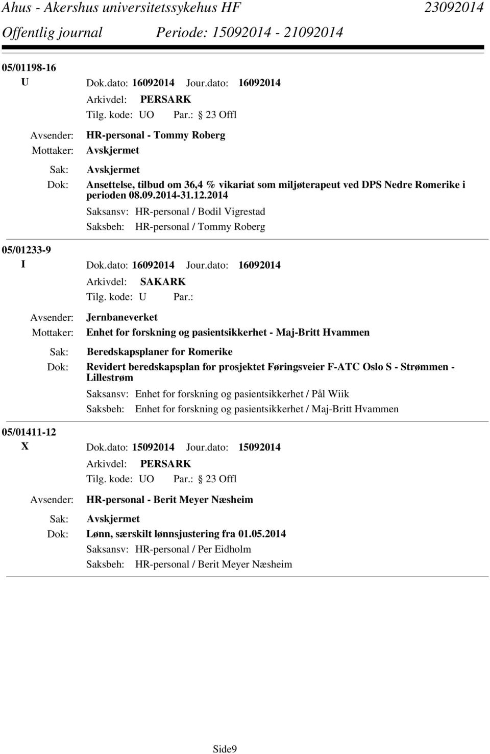 : Jernbaneverket Enhet for forskning og pasientsikkerhet - Maj-Britt Hvammen Beredskapsplaner for Romerike Revidert beredskapsplan for prosjektet Føringsveier F-ATC Oslo S - Strømmen - Lillestrøm