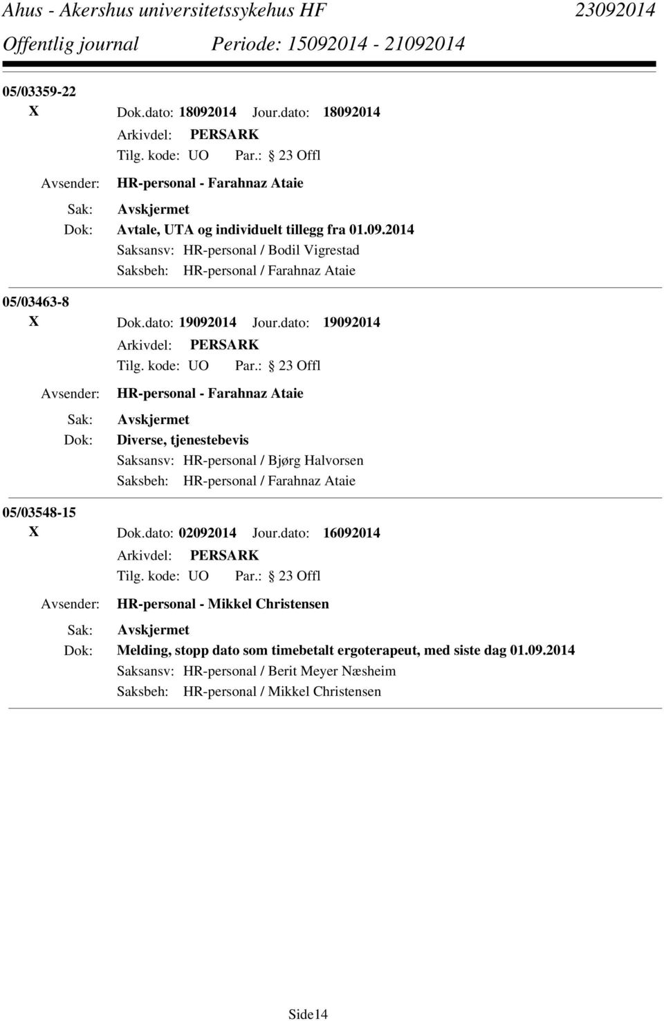 dato: 19092014 HR-personal - Farahnaz Ataie Diverse, tjenestebevis Saksansv: HR-personal / Bjørg Halvorsen Saksbeh: HR-personal / Farahnaz