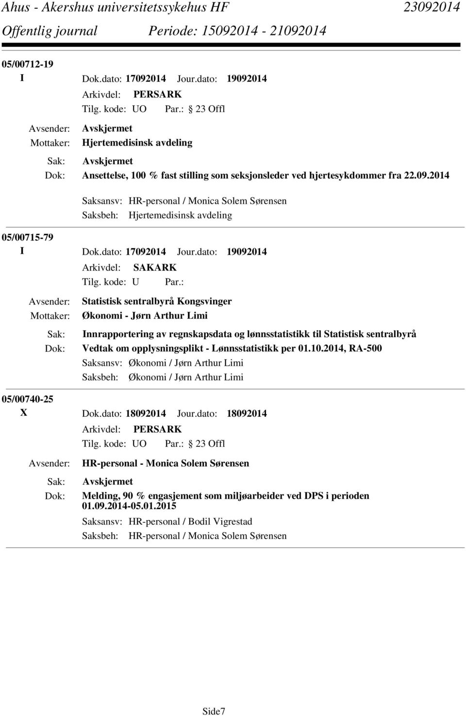 : Statistisk sentralbyrå Kongsvinger Økonomi - Jørn Arthur Limi Innrapportering av regnskapsdata og lønnsstatistikk til Statistisk sentralbyrå Vedtak om opplysningsplikt - Lønnsstatistikk per 01.10.