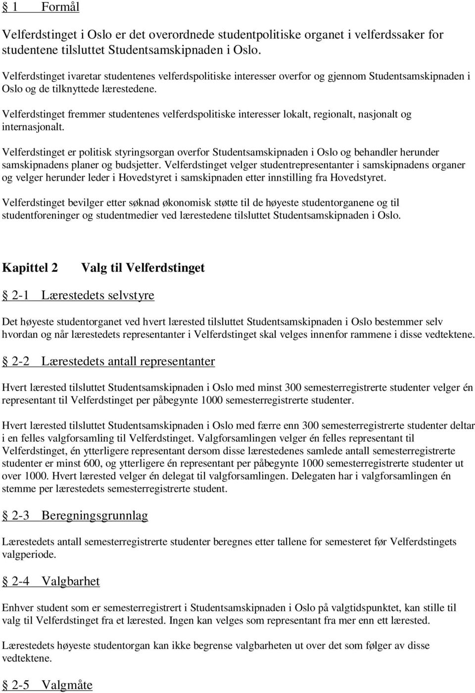 Velferdstinget fremmer studentenes velferdspolitiske interesser lokalt, regionalt, nasjonalt og internasjonalt.