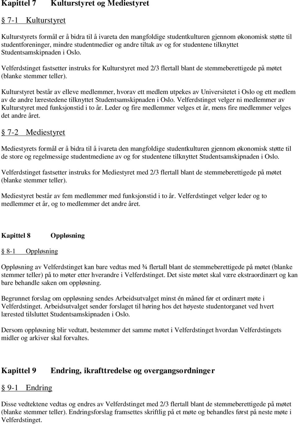 Velferdstinget fastsetter instruks for Kulturstyret med 2/3 flertall blant de stemmeberettigede på møtet (blanke stemmer teller).