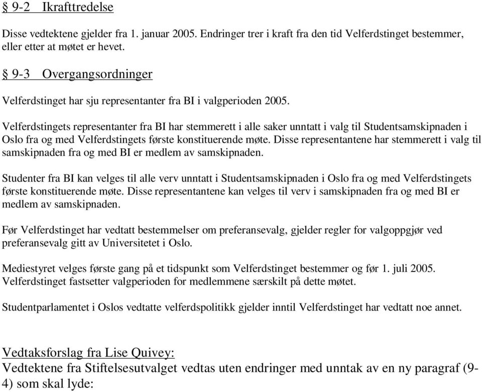 Velferdstingets representanter fra BI har stemmerett i alle saker unntatt i valg til Studentsamskipnaden i Oslo fra og med Velferdstingets første konstituerende møte.