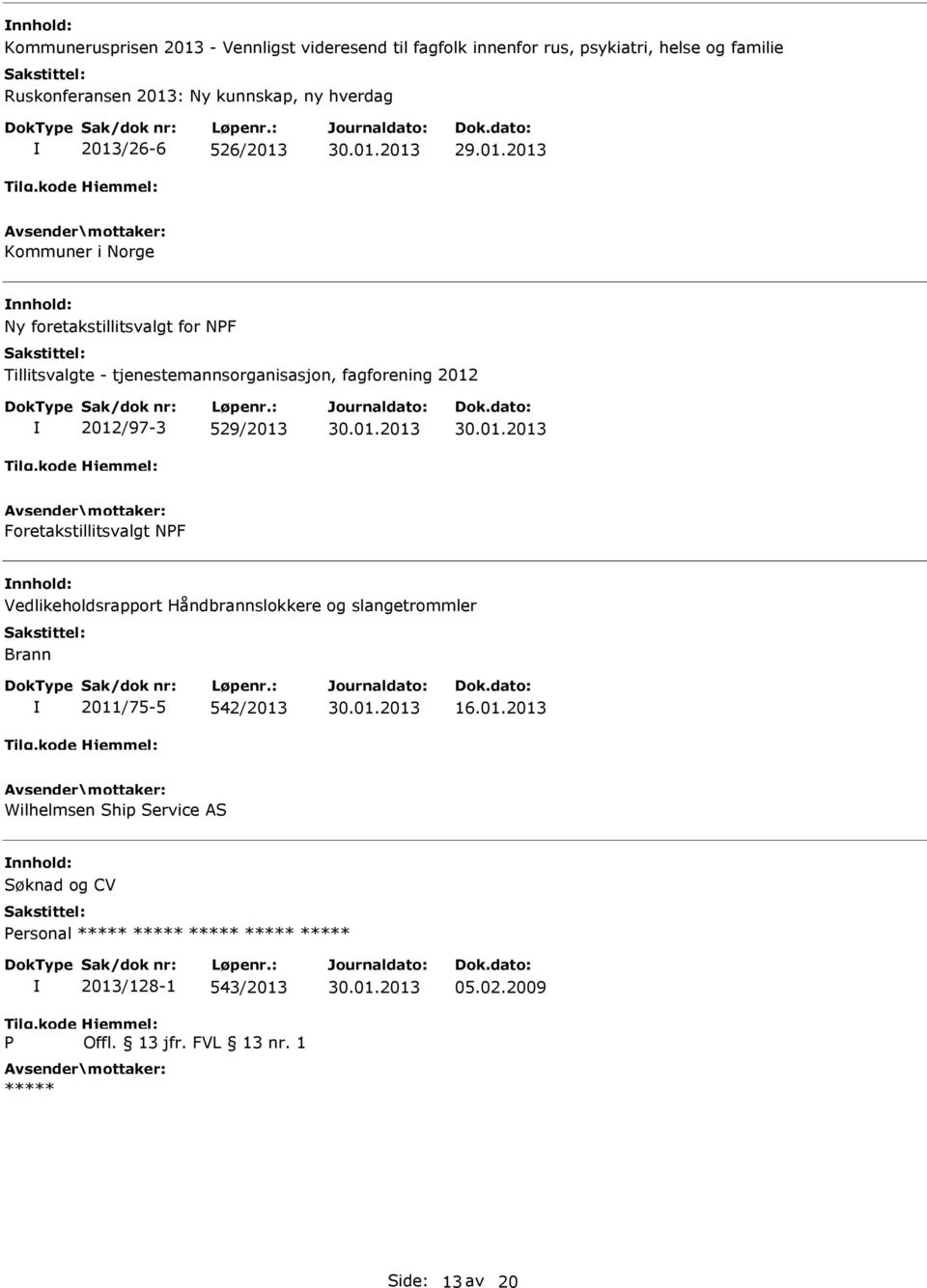 tjenestemannsorganisasjon, fagforening 2012 2012/97-3 529/2013 Foretakstillitsvalgt NF Vedlikeholdsrapport Håndbrannslokkere