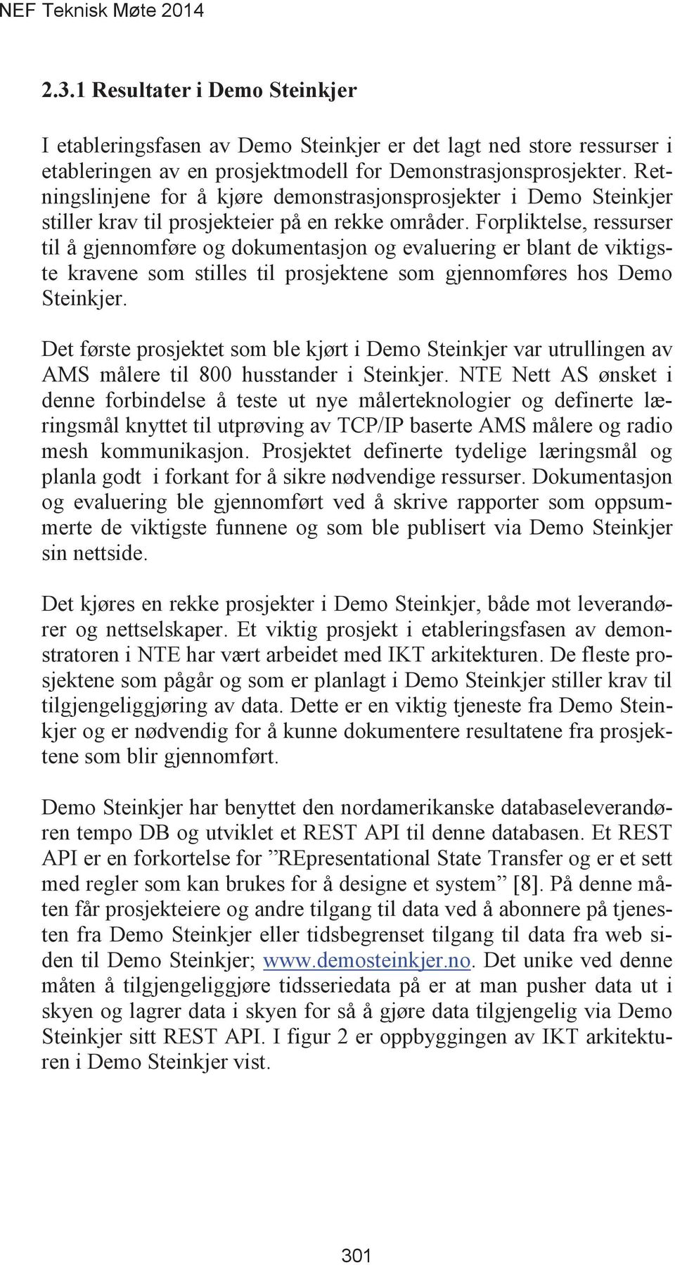 Forpliktelse, ressurser til å gjennomføre og dokumentasjon og evaluering er blant de viktigste kravene som stilles til prosjektene som gjennomføres hos Demo Steinkjer.