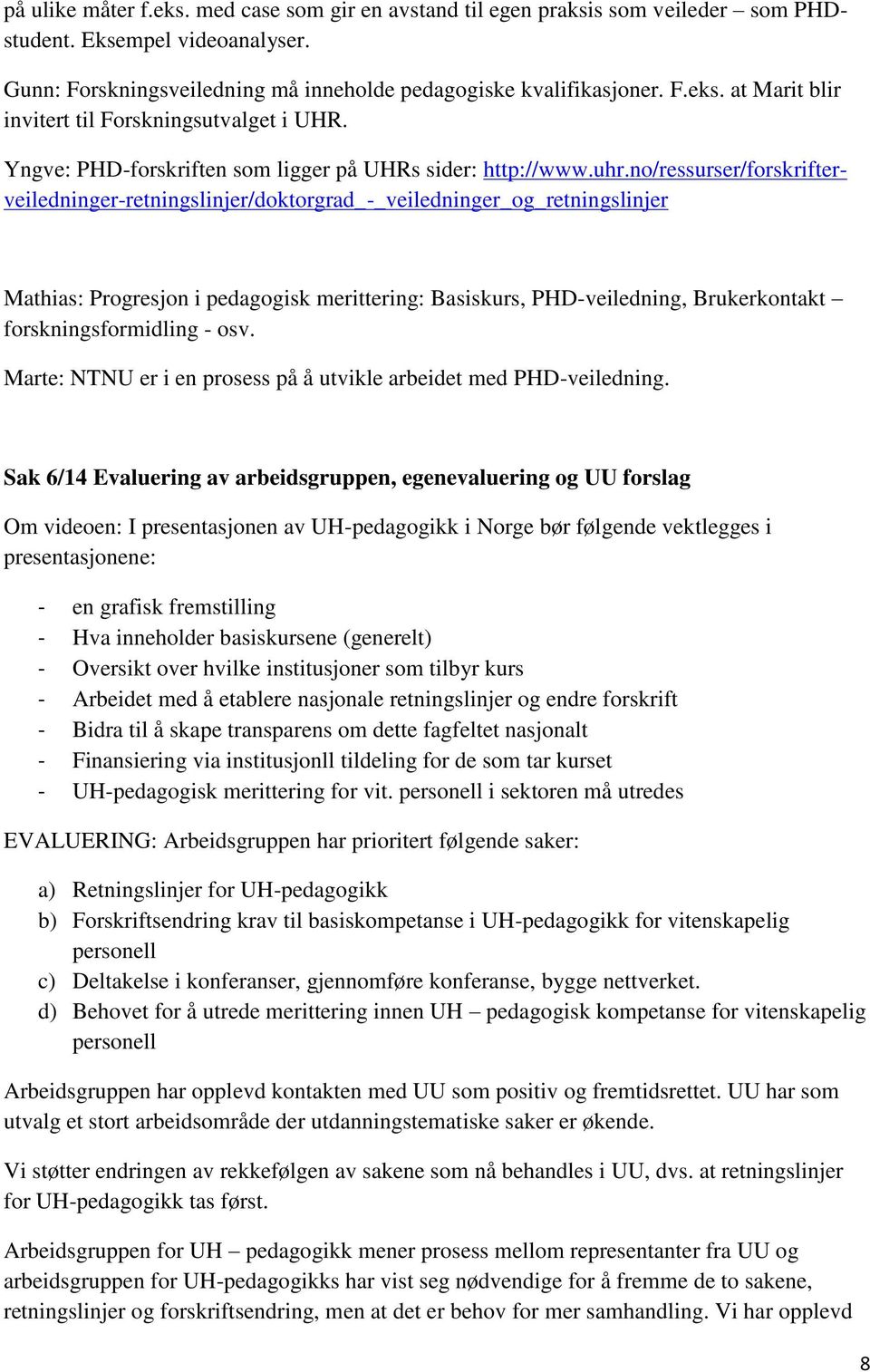 no/ressurser/forskrifterveiledninger-retningslinjer/doktorgrad_-_veiledninger_og_retningslinjer Mathias: Progresjon i pedagogisk merittering: Basiskurs, PHD-veiledning, Brukerkontakt