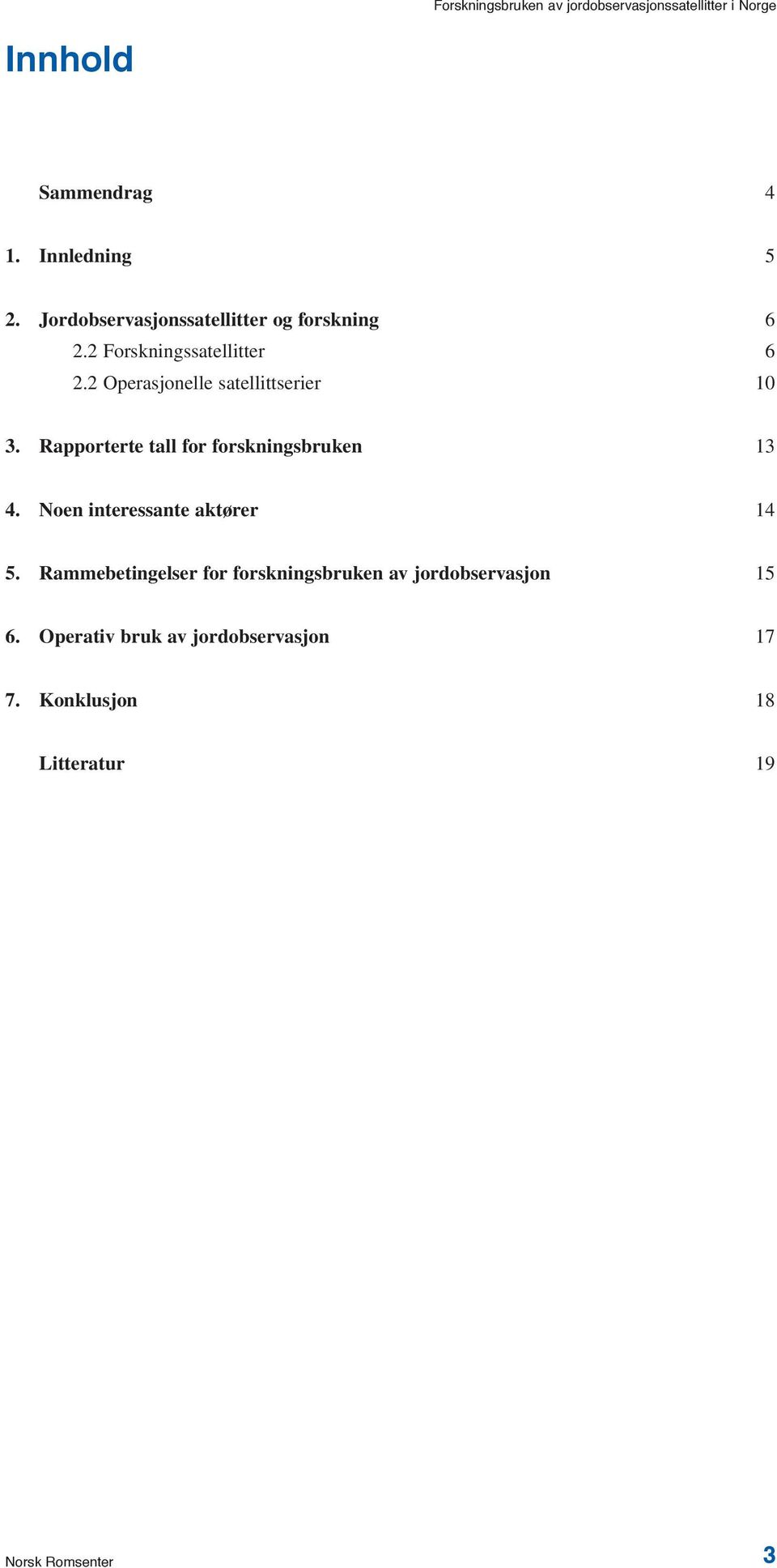 Rapporterte tall for forskningsbruken 13 4. Noen interessante aktører 14 5.