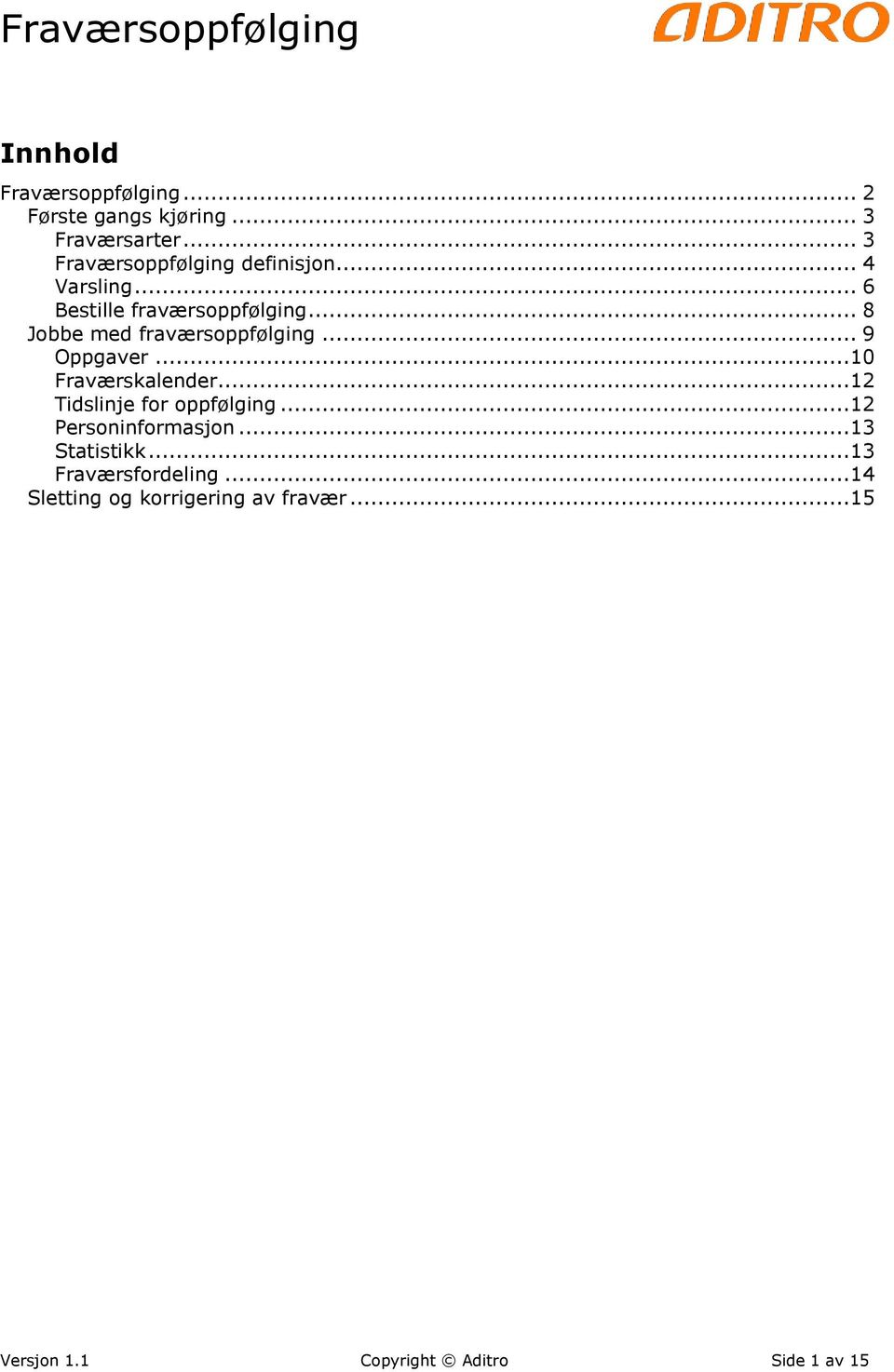 .. 8 Jobbe med fraværsoppfølging... 9 Oppgaver...10 Fraværskalender...12 Tidslinje for oppfølging.