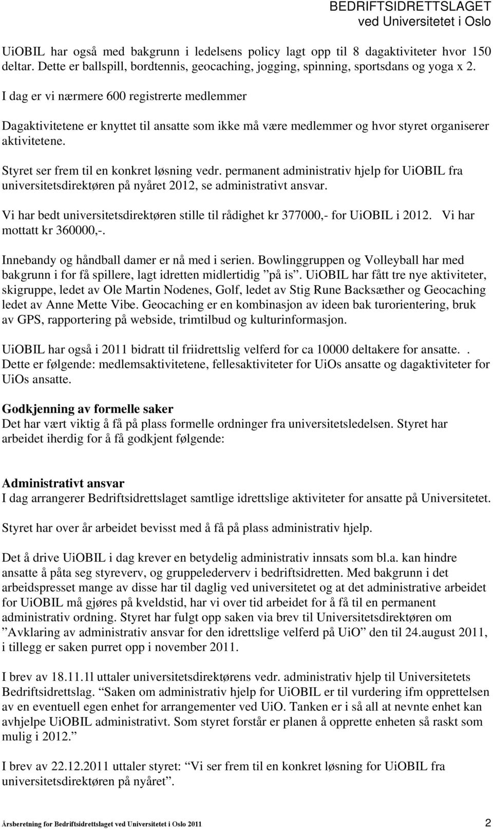 permanent administrativ hjelp for UiOBIL fra universitetsdirektøren på nyåret 2012, se administrativt ansvar. Vi har bedt universitetsdirektøren stille til rådighet kr 377000,- for UiOBIL i 2012.