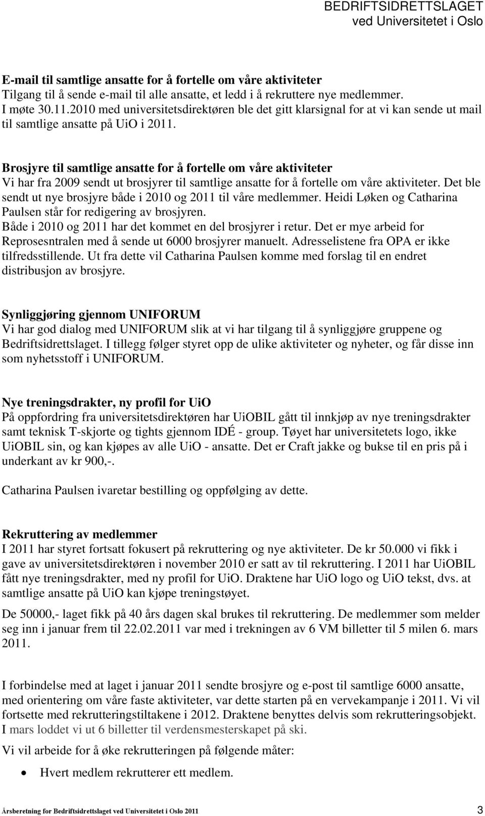 Brosjyre til samtlige ansatte for å fortelle om våre aktiviteter Vi har fra 2009 sendt ut brosjyrer til samtlige ansatte for å fortelle om våre aktiviteter.