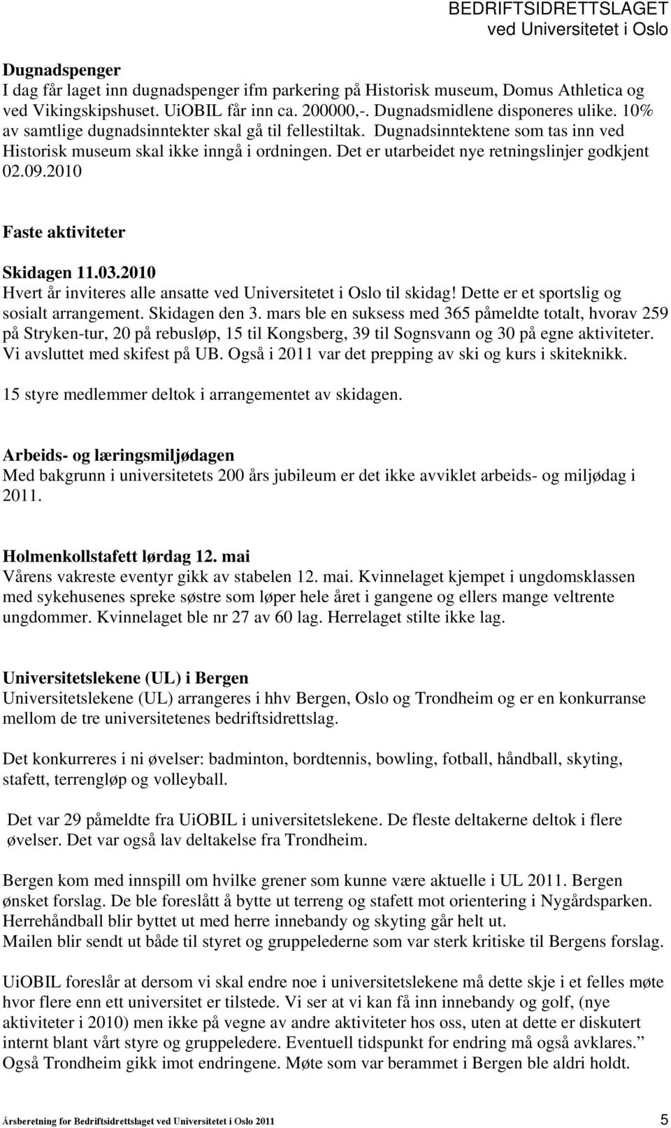 2010 Faste aktiviteter Skidagen 11.03.2010 Hvert år inviteres alle ansatte til skidag! Dette er et sportslig og sosialt arrangement. Skidagen den 3.