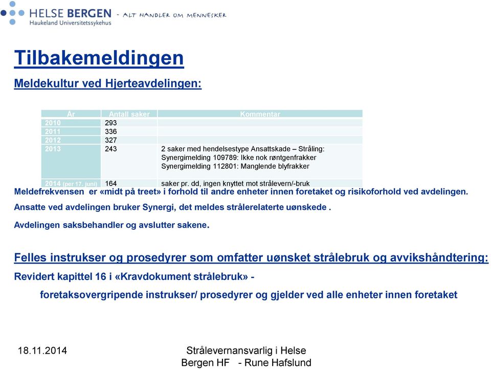 dd, ingen knyttet mot strålevern/-bruk Meldefrekvensen er «midt på treet» i forhold til andre enheter innen foretaket og risikoforhold ved avdelingen.